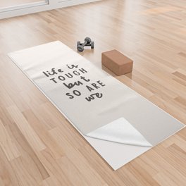 Life is Tough But So Are We Yoga Towel