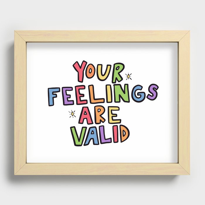 Your Feelings Are Valid Recessed Framed Print