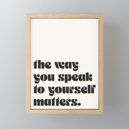 "the way you speak to yourself matters" Framed Mini Art Print