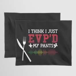 Ghost Hunter I Think I Just EVP'D My Pants Hunting Placemat