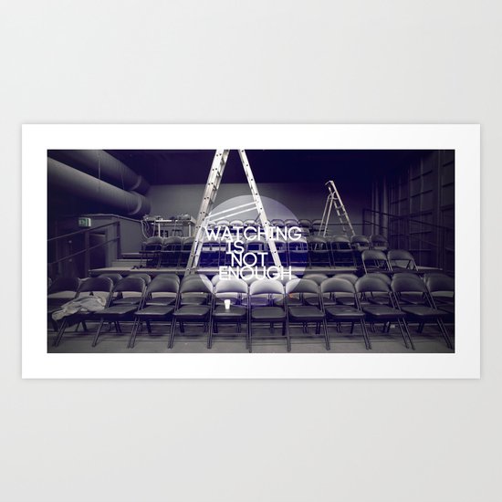 Watching Is Not Enough Art Print
