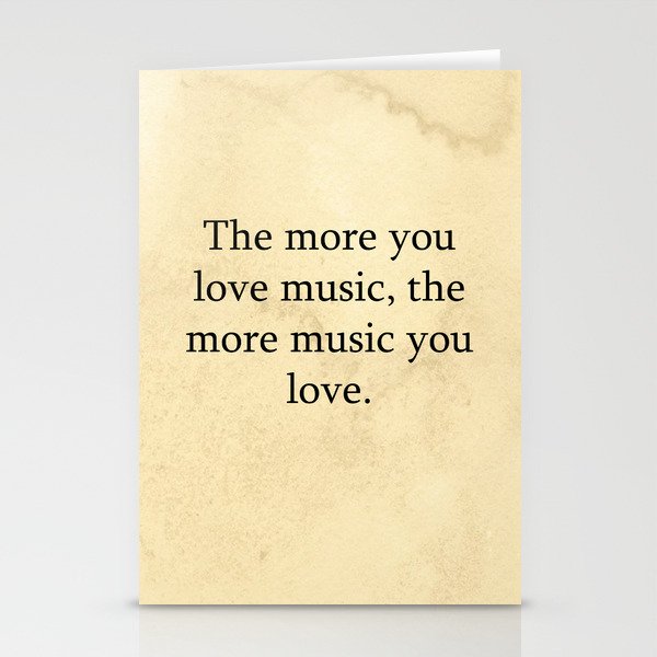 The more you love music, the more Stationery Cards
