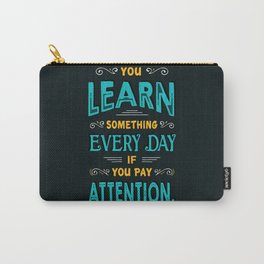 Lab No.4 -You Learn Something Every Day If You Pay Attention Inspirational Quotes poster Carry-All Pouch | Typography, Graphic Design, Abstract 