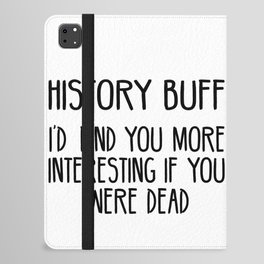 Funny History Buff Saying iPad Folio Case