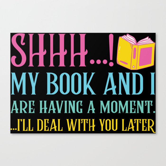 Shhh My Book And I Are Having A Moment Canvas Print