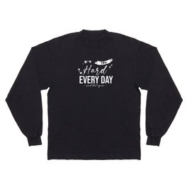 Try Hard Every Day Read that again Long Sleeve T-shirt