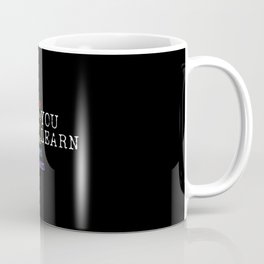You Live You Learn Coffee Mug