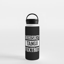 Whiskey Tango Foxtrot / WTF Funny Quote Water Bottle