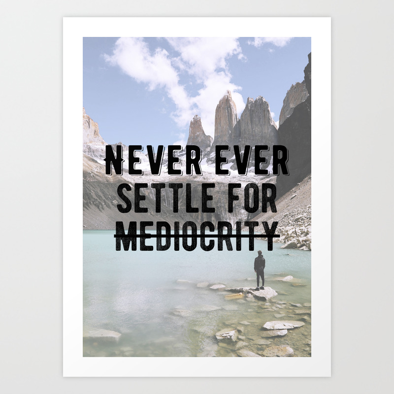 Motivational Don T Settle For Mediocrity Quote Art Print By Youtopia Society6