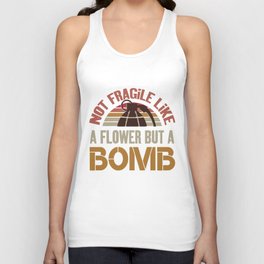Not Fragile Like A Flower Fragile Like A Bomb - Feminist Tank Top