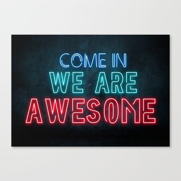 Come in we are awesome, neon light sign, business signs, led open sign, shop entrance, store sign Canvas Print
