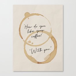 "How Do You Like Your Coffee? With You" Mug Stain Pattern. Simple Modern Design. Canvas Print