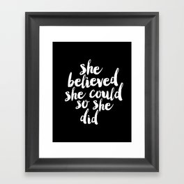 She Belived She Could So She Did black and white modern typography minimalism home room wall decor Framed Art Print