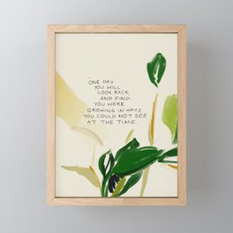 "One Day You Will Look Back And Find: You Were Growing In Ways You Could Not See At The Time." Framed Mini Art Print