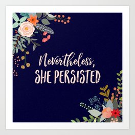 Nevertheless, She Persisted Art Print