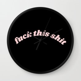 fuck this shit Wall Clock