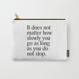 It does not matter how slowly you go - Confucius Quote - Literature - Typography Print Carry-All Pouch