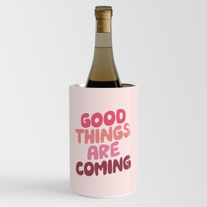 Good Things Are Coming Good Things Are Coming Wine Chiller