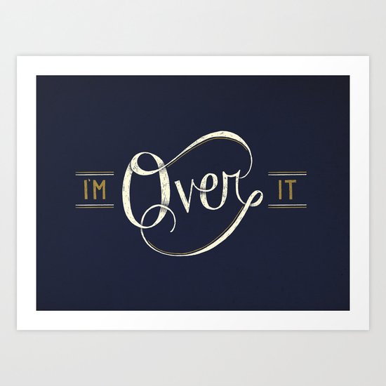 I'm Over It Art Print
