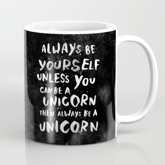 Always be yourself. Unless you can be a unicorn, then always be a unicorn. Mug