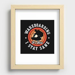 Wakeboarding It's How I Stay Sane Wake Wakeboard Recessed Framed Print