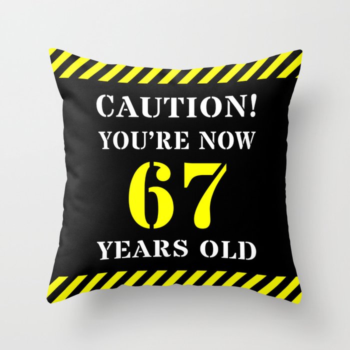 67th Birthday - Warning Stripes and Stencil Style Text Throw Pillow