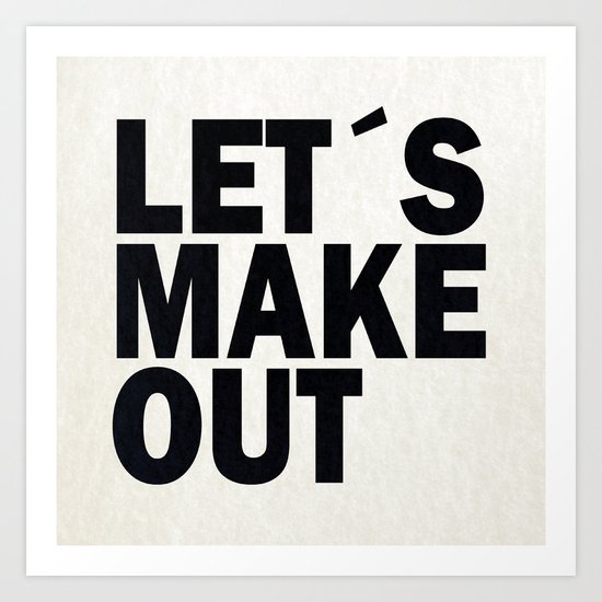Let´s make out Art Print