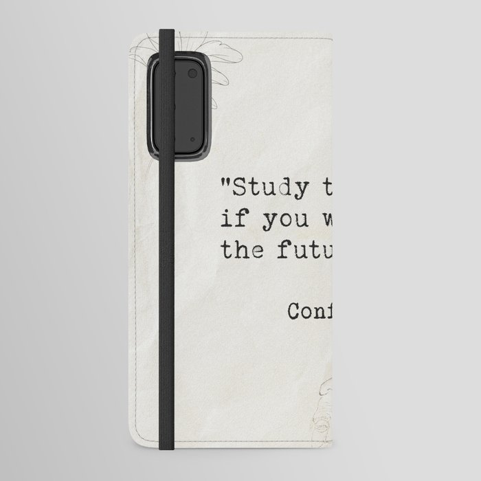 Study the past if you would define the future. Android Wallet Case