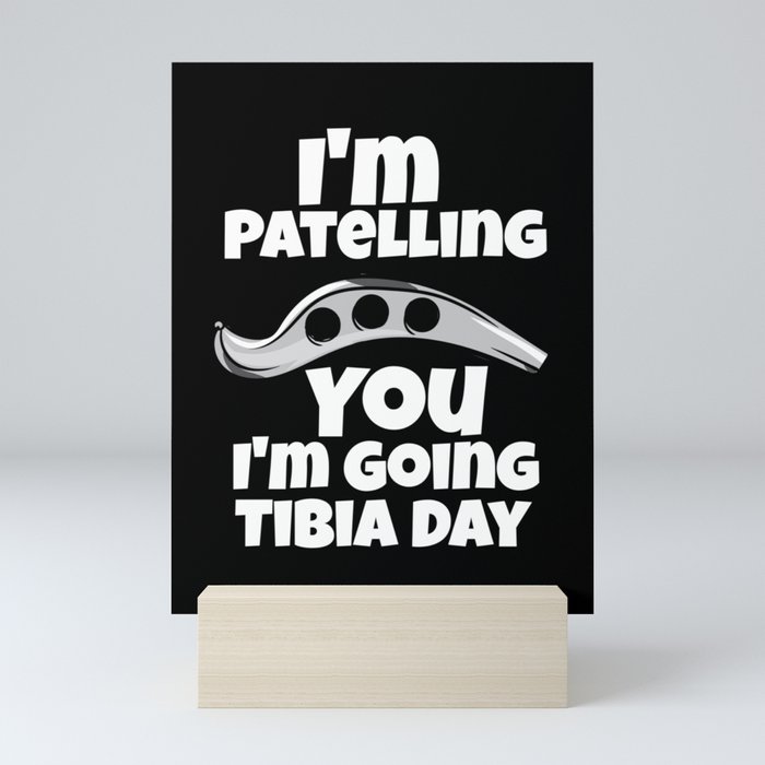 I'm Patelling You I'm Going Tibia Day Mini Art Print