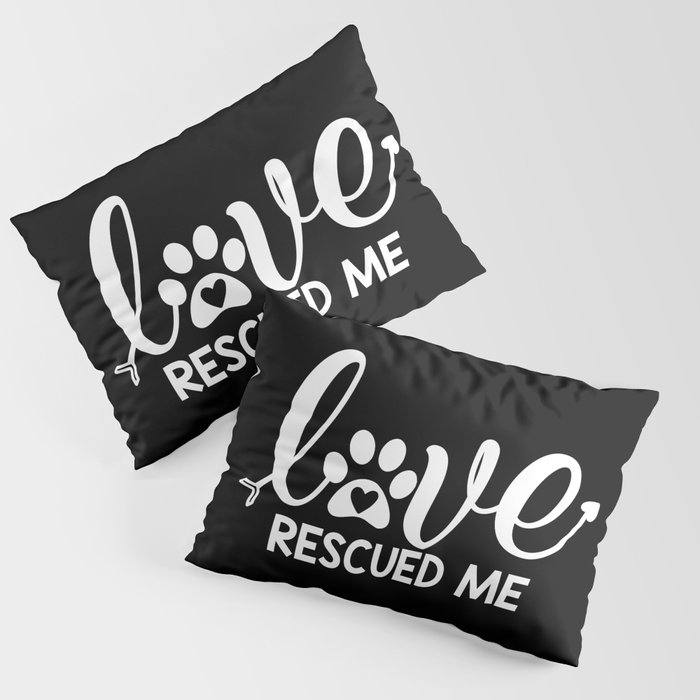 Love Rescued Me Cute Pet Lover Quote Pillow Sham