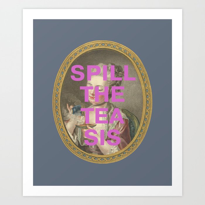 "Spill The Tea Sis": 18th century portrait of a young woman (with tongue-in-cheek caption in purple) Art Print