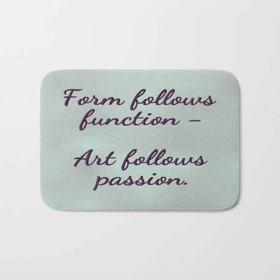 Form follows function - Art follows passion Bath Mat