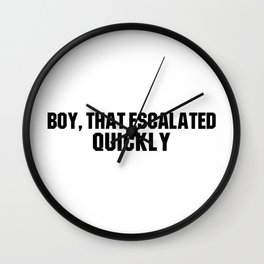 Boy, that escalated quickly Anchorman quote Wall Clock