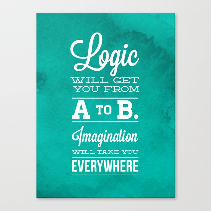 Logic will get you from A to B... Imagination will take you everywhere! Canvas Print
