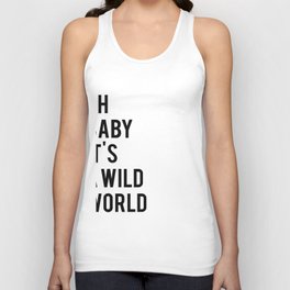 Oh baby its a wild world poster ALL SIZES MODERN wall art, Black White Print Tank Top