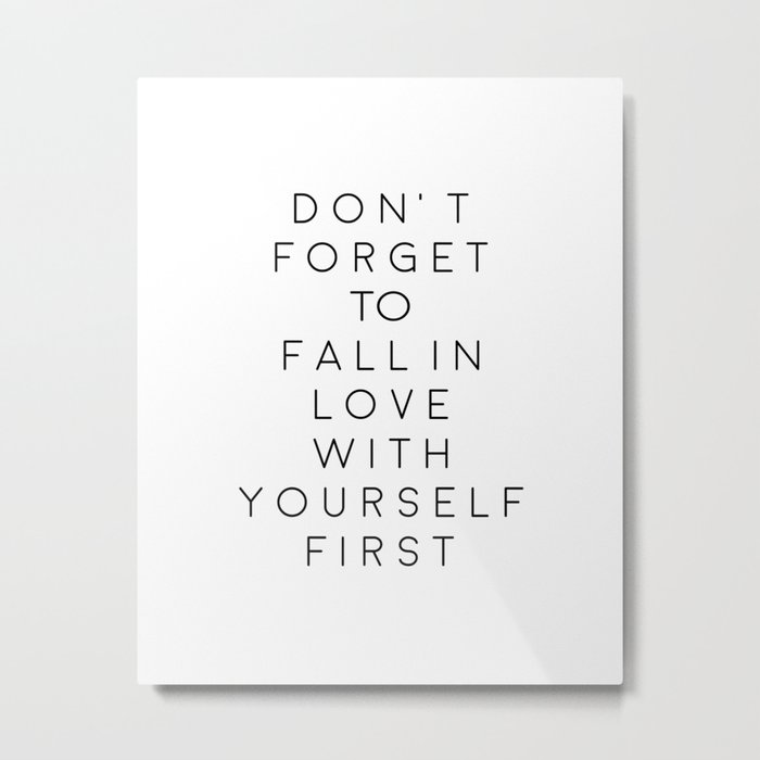 Don T Forget To Fall In Love With Yourself First Love Yourself Be