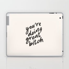 YOU'RE DOING GREAT BITCH black and white Laptop & iPad Skin