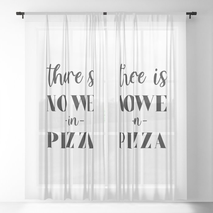 There is no we in pizza Sheer Curtain