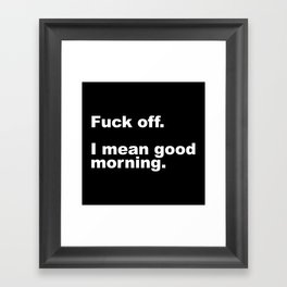 Fuck Off Offensive Quote Framed Art Print