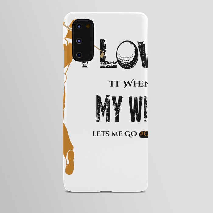 "I LOVE it when MY WIFE Let's Me Go Golfing" Golf T-shirt | Golf Gifts for Men | Golfing Gifts For Men | Father's Day Gift |Anniversary Gifts | Funny Shirts Android Case