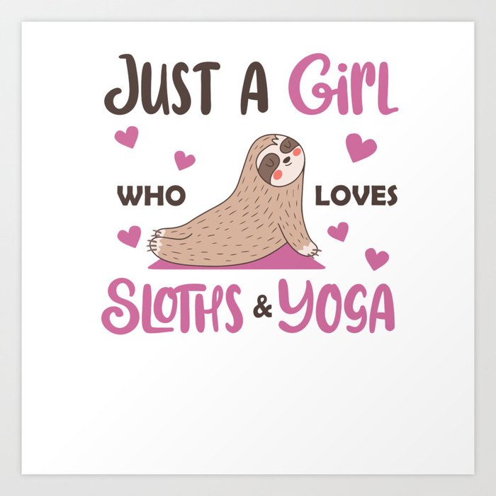 Just A Girl Who Loves Sloths And Yoga Art Print
