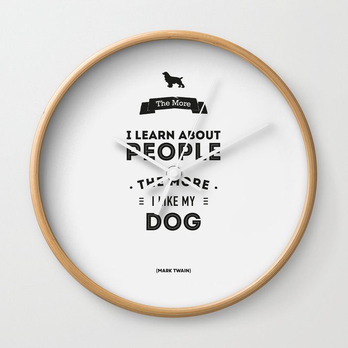 Mark Twain Quote - The more i learn about people, the more ilike my dog. Wall Clock