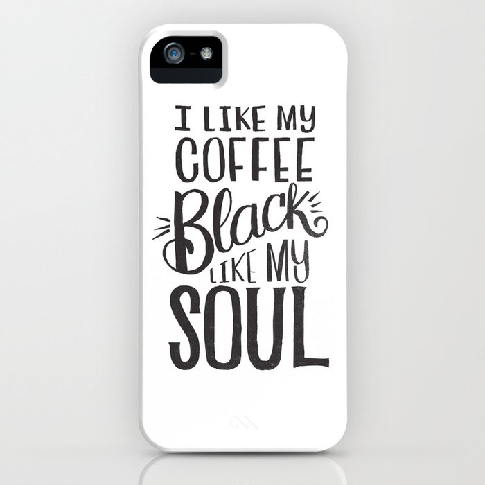 i like my coffee black like my soul iphone case