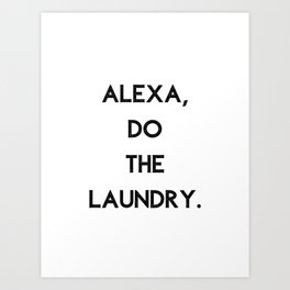 Alexa Do The Laundry Art Print