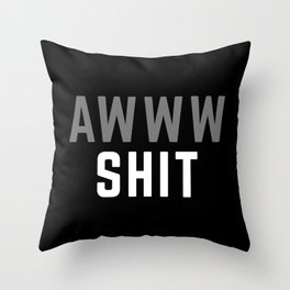 Awww Shit Funny Quote Throw Pillow