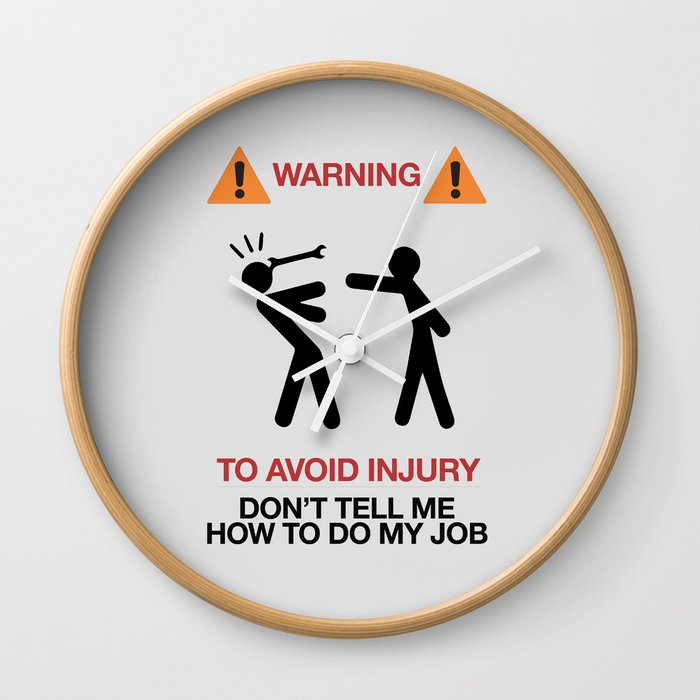 Warning To Avoid Injury Don T Tell Me How To Do My Job Fun Road