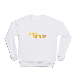 Chin up Buttercup Crewneck Sweatshirt