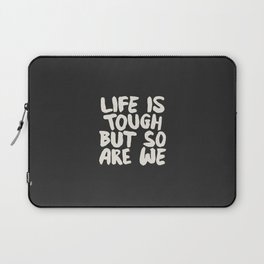 Life is Tough But So Are We Laptop Sleeve