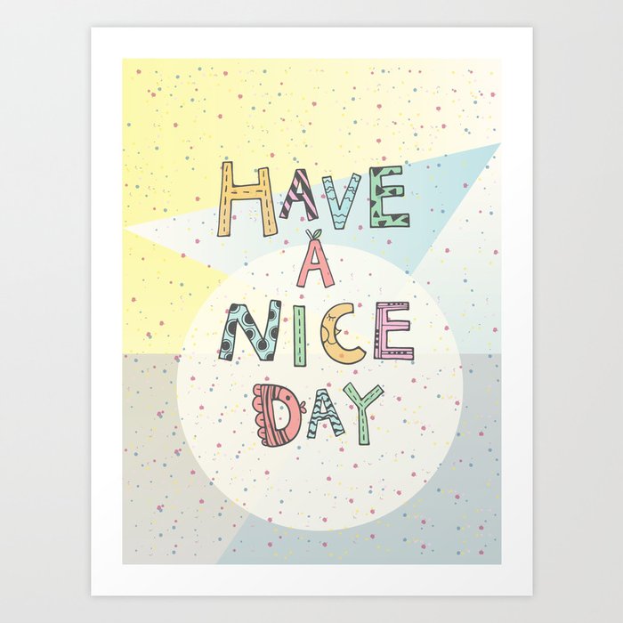 Have a nice day Art Print
