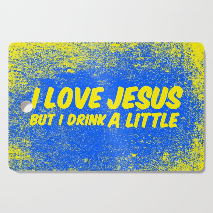 I love Jesus, but I drink a little Cutting Board